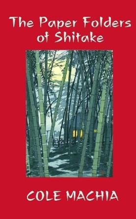 The Paper Folders of Shitake by Cole Machia 9780692353103 The Paper Folders of Shitake by Cole Machia 9780692353103