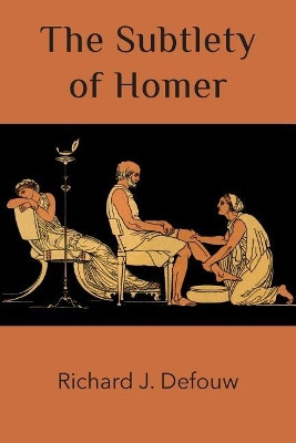 The Subtlety of Homer by Richard J Defouw 9780692185438