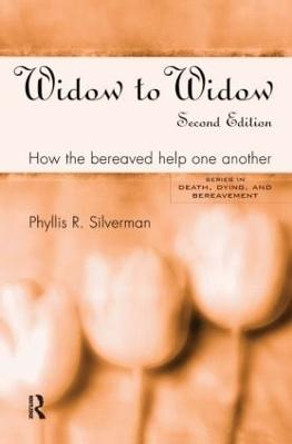 Widow to Widow: How the Bereaved Help One Another by Phyllis R. Silverman