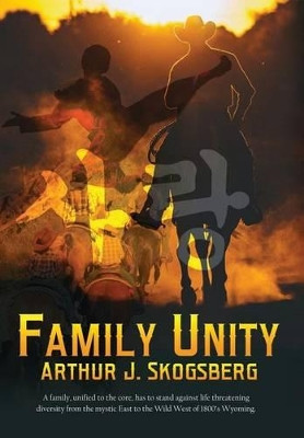 Family Unity by Arthur J Skogsberg 9780692625026