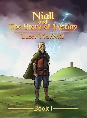 Niall and the Stone of Destiny: Book I by Lance Joseph MacNeill 9780692759929