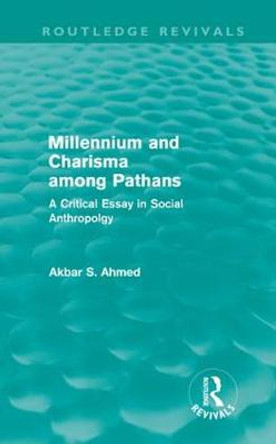 Millennium and Charisma Among Pathans: A Critical Essay in Social Anthropology by Akbar Ahmed