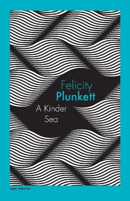 A Kinder Sea by Felicity Plunkett 9780702262708