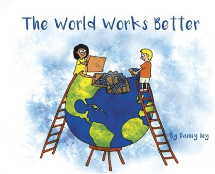 The World Works Better by Danny Iny 9780692977828