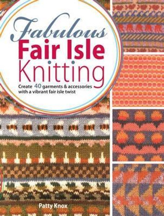 Fabulous Fair Isle Knitting by Patty Knox 9780715337806