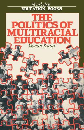 The Politics Of Multiracial Education by Madan Sarup 9780710205704