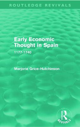 Early Economic Thought in Spain, 1177-1740 by Marjorie Grice-Hutchinson