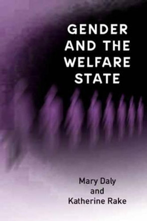 Gender and the Welfare State: Care, Work and Welfare in Europe and the USA by Mary Daly 9780745622323