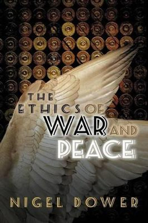 The Ethics of War and Peace by Nigel Dower 9780745641683