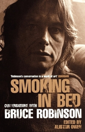 Smoking in Bed: Conversations with Bruce Robinson by Alastair Owen 9780747552598