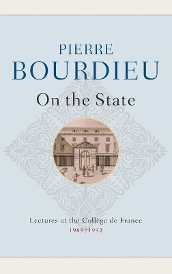 On the State: Lectures at the Coll?ge de France, 1989 - 1992 by Pierre Bourdieu 9780745663296