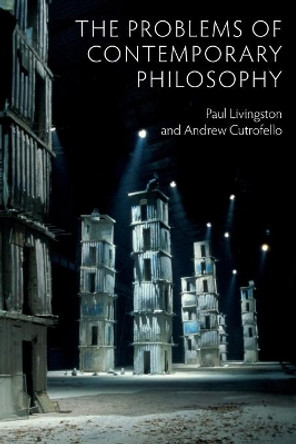 The Problems of Contemporary Philosophy: A Critical Guide for the Unaffiliated by Paul Livingston 9780745670300