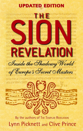 The Sion Revelation: Inside the Shadowy World of Europe's Secret Masters by Lynn Picknett 9780751536225