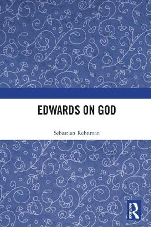 Edwards on God by Sebastian Rehnman 9780754665342