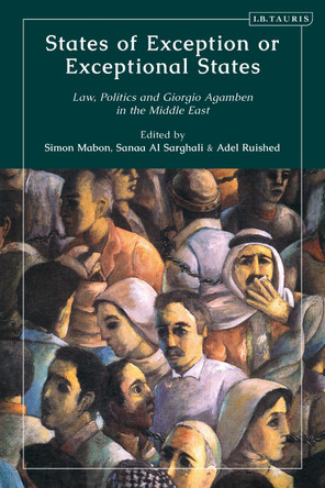 States of Exception or Exceptional States: Law, Politics and Giorgio Agamben in the Middle East by Simon Mabon 9780755626427