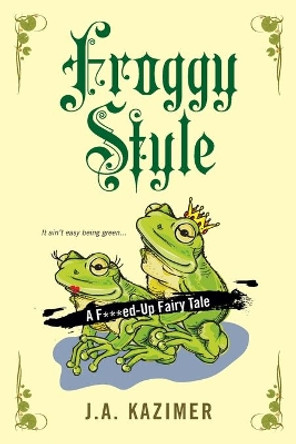 Froggy Style by J. A. Kazimer 9780758269133