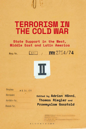 Terrorism in the Cold War: State Support in the West, Middle East and Latin America by Adrian Hänni 9780755600274