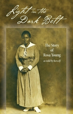 Light in the Dark Belt: The Story of Rosa Young as Told by Herself by Rosa Young 9780758650269