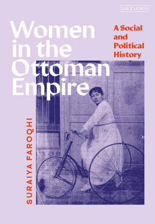 Women in the Ottoman Empire: A Social and Political History by Suraiya Faroqhi 9780755638253
