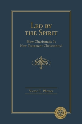 Led By the Spirit: How Charismatic Is New Testament Christianity? by Victor Pfitzner 9780758667397