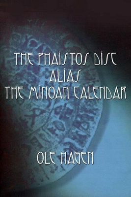 The Phaistos Disc Alias the Minoan Calendar by Ole Hagen 9780759611320