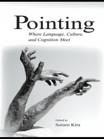 Pointing: Where Language, Culture, and Cognition Meet by Sotaro Kita