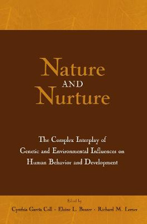Nature and Nurture: The Complex Interplay of Genetic and Environmental Influences on Human Behavior and Development by Cynthia T. Garcia Coll