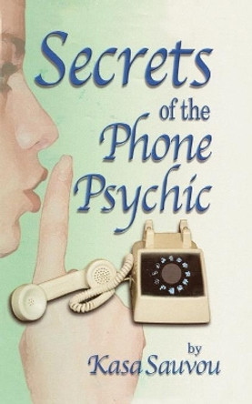Secrets of the Phone Psychic by Kasalaini Sauvou 9780759621220