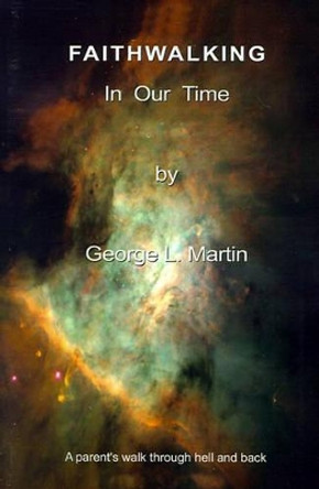 Faithwalking in Our Time by George L. Martin 9780759625389