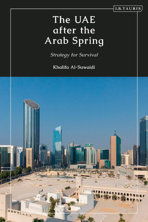 The UAE after the Arab Spring: Strategy for Survival by Khalifa Al-Suwaidi 9780755648030