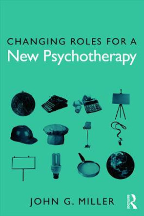 Changing Roles for a New Psychotherapy by John G. Miller