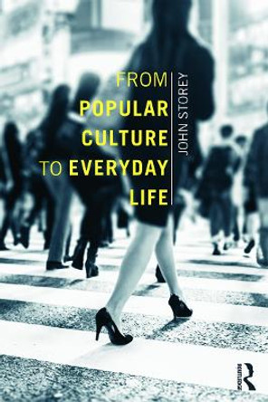 From Popular Culture to Everyday Life by John Storey