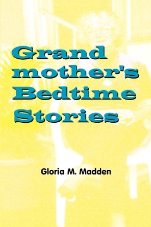 Grandmothers Bedtime Stories by Gloria Madden 9780759668461