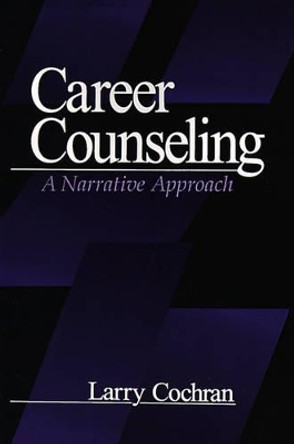 Career Counseling: A Narrative Approach by Larry Cochran 9780761904427