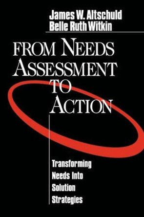 From Needs Assessment to Action: Transforming Needs into Solution Strategies by James W. Altschuld 9780761909323