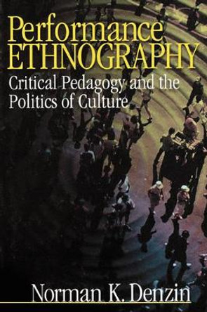 Performance Ethnography: Critical Pedagogy and the Politics of Culture by Norman K. Denzin 9780761910398