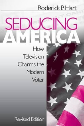 Seducing America: How Television Charms the Modern Voter by Roderick P. Hart 9780761916246