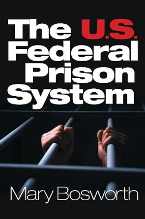 The U.S. Federal Prison System by Mary F. Bosworth 9780761923046