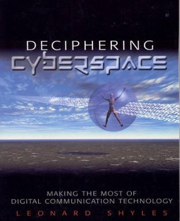 Deciphering Cyberspace: Making the Most of Digital Communication Technology by Leonard C. Shyles 9780761922209