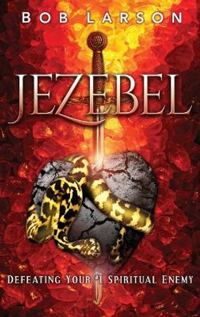 Jezebel: Defeating Your #1 Spiritual Enemy by Bob Larson 9780768413038