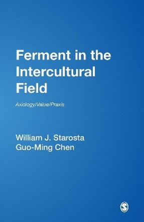 Ferment in the Intercultural Field: Axiology/Value/Praxis by William J. Starosta 9780761929031