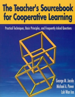 The Teacher's Sourcebook for Cooperative Learning: Practical Techniques, Basic Principles, and Frequently Asked Questions by George M. Jacobs 9780761946090