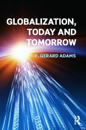 Globalization; Today and Tomorrow by Gerard F. Adams