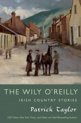 The Wily O'Reilly: Irish Country Stories by Patrick Taylor 9780765338396