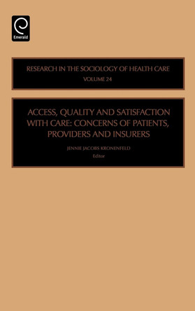 Access, Quality and Satisfaction with Care: Concerns of Patients, Providers and Insurers by Jennie Kronenfeld 9780762313204