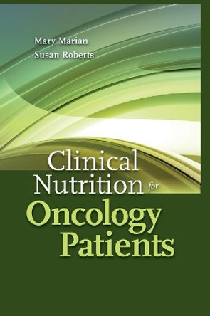 Clinical Nutrition For Oncology Patients by Mary Marian 9780763755126