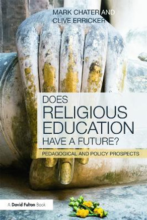 Does Religious Education Have a Future?: Pedagogical and Policy Prospects by Dr Mark Chater
