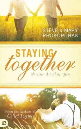 Staying Together: Marriage: A Life-Long Affair by Steve Prokopchak 9780768416381
