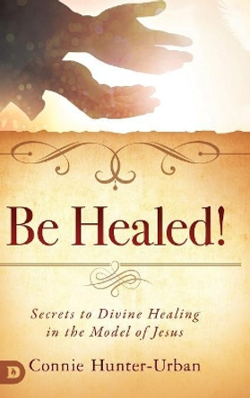 Be Healed by Connie Hunter-Urban 9780768448443