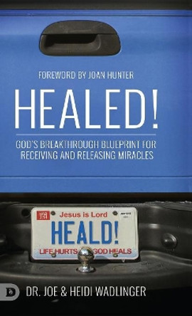 Healed!: God's Breakthrough Blueprint for Receiving and Releasing Miracles by Wadlinger 9780768450392